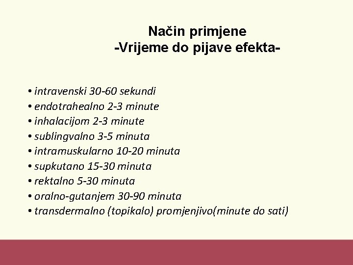 Način primjene -Vrijeme do pijave efekta • intravenski 30 -60 sekundi • endotrahealno 2