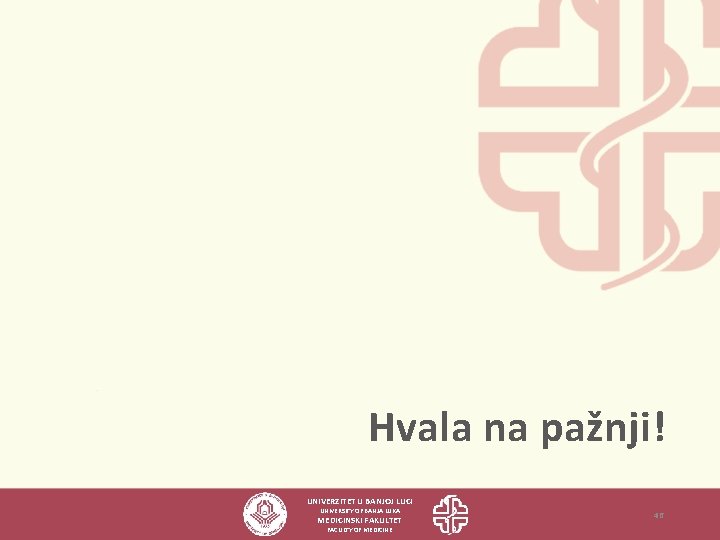 Hvala na pažnji! UNIVERZITET U BANJOJ LUCI UNIVERSITY OF BANJA LUKA MEDICINSKI FAKULTET FACULTY