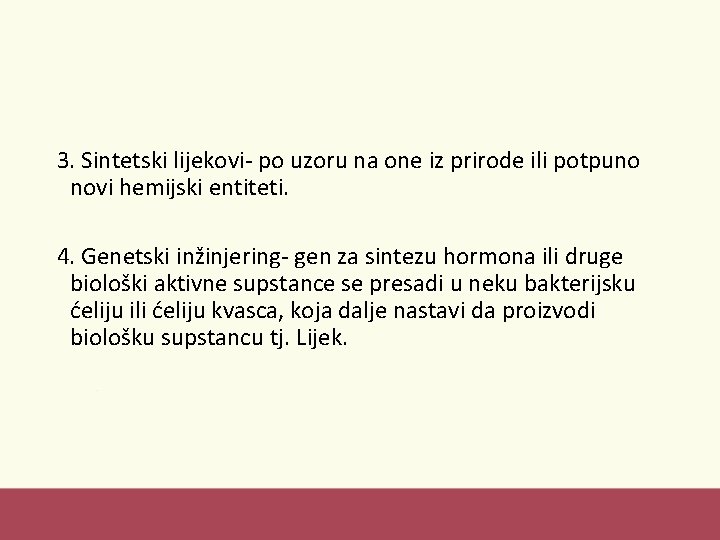 3. Sintetski lijekovi- po uzoru na one iz prirode ili potpuno novi hemijski entiteti.