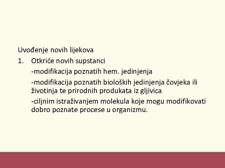 Uvođenje novih lijekova 1. Otkriće novih supstanci -modifikacija poznatih hem. jedinjenja -modifikacija poznatih bioloških