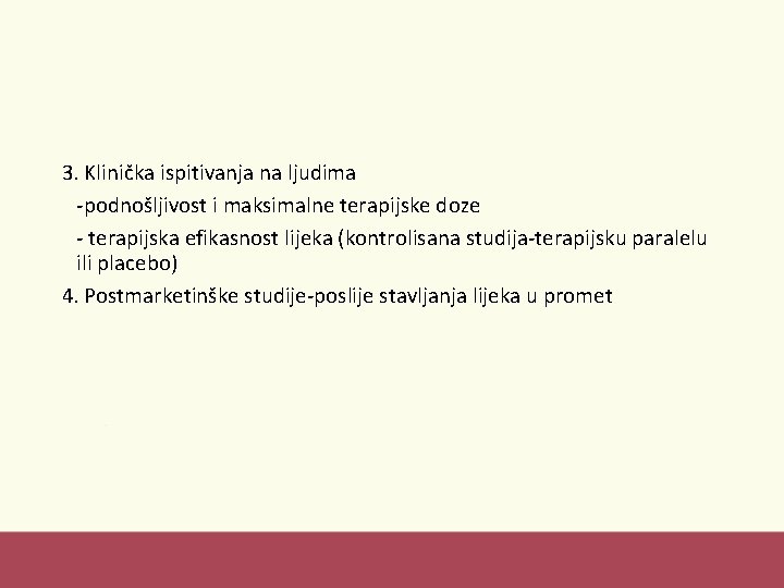 3. Klinička ispitivanja na ljudima -podnošljivost i maksimalne terapijske doze - terapijska efikasnost lijeka