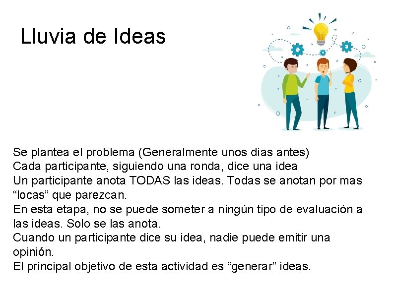 Lluvia de Ideas Se plantea el problema (Generalmente unos días antes) Cada participante, siguiendo