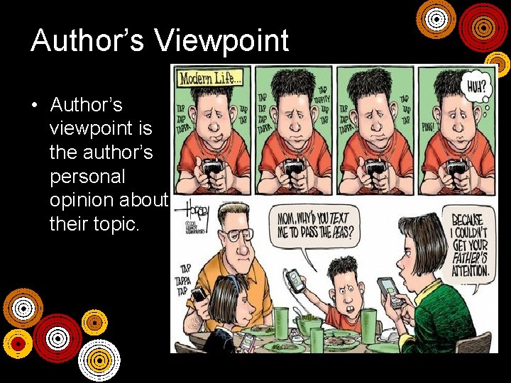 Author’s Viewpoint • Author’s viewpoint is the author’s personal opinion about their topic. 