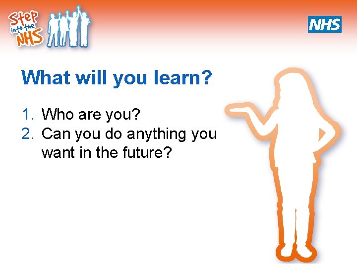What will you learn? 1. Who are you? 2. Can you do anything you