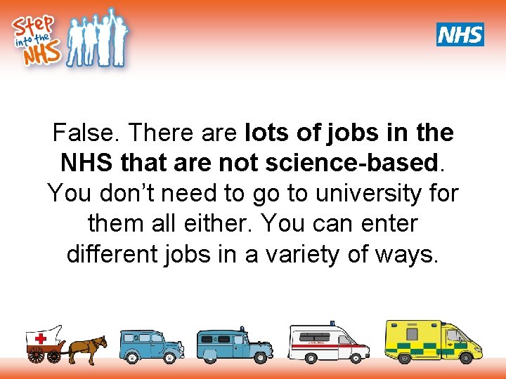 False. There are lots of jobs in the NHS that are not science-based. You