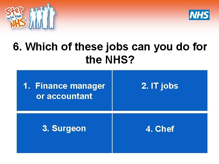 6. Which of these jobs can you do for the NHS? 1. Finance manager