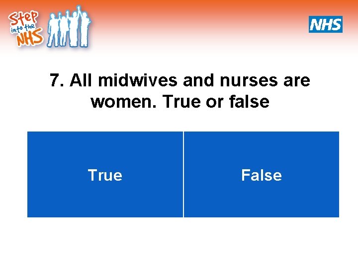 7. All midwives and nurses are women. True or false True False 