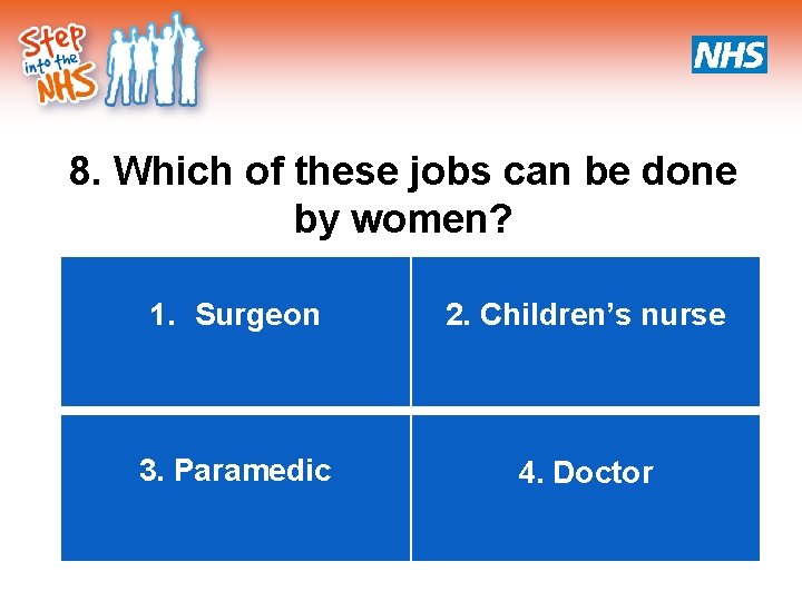 8. Which of these jobs can be done by women? 1. Surgeon 2. Children’s