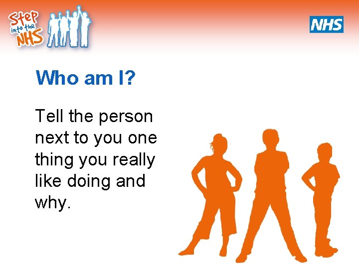 Who am I? Tell the person next to you one thing you really like