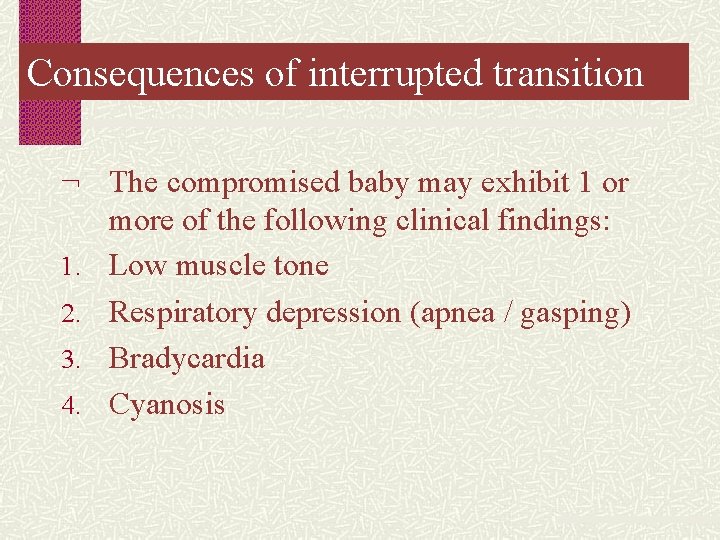 Consequences of interrupted transition 1. 2. 3. 4. The compromised baby may exhibit 1