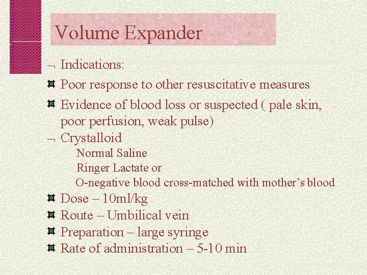 Volume Expander Indications: Poor response to other resuscitative measures Evidence of blood loss or