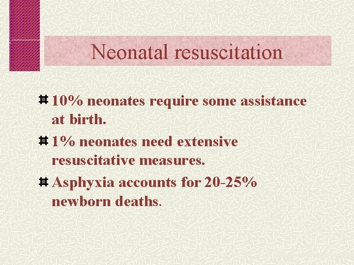 Neonatal resuscitation 10% neonates require some assistance at birth. 1% neonates need extensive resuscitative