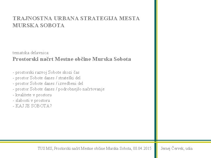 TRAJNOSTNA URBANA STRATEGIJA MESTA MURSKA SOBOTA tematska delavnica: Prostorski načrt Mestne občine Murska Sobota