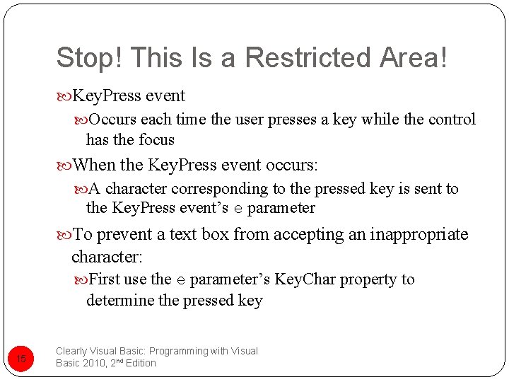 Stop! This Is a Restricted Area! Key. Press event Occurs each time the user