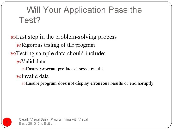 Will Your Application Pass the Test? Last step in the problem-solving process Rigorous testing