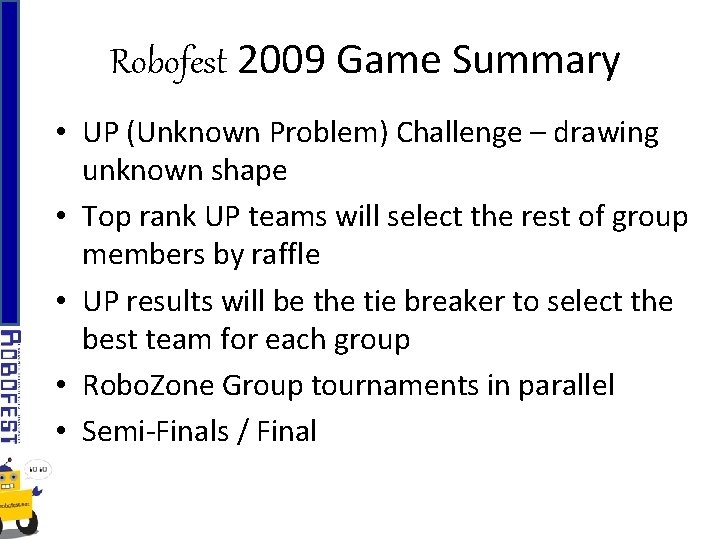 Robofest 2009 Game Summary • UP (Unknown Problem) Challenge – drawing unknown shape •