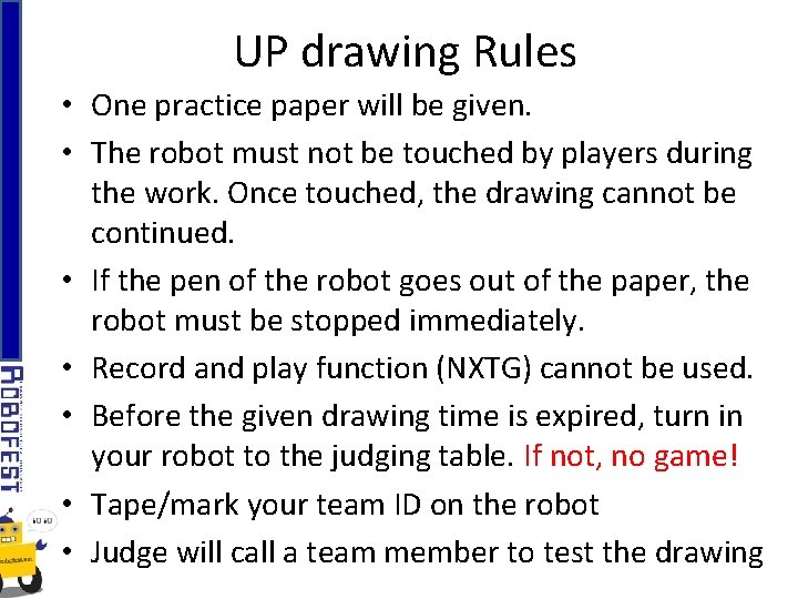 UP drawing Rules • One practice paper will be given. • The robot must