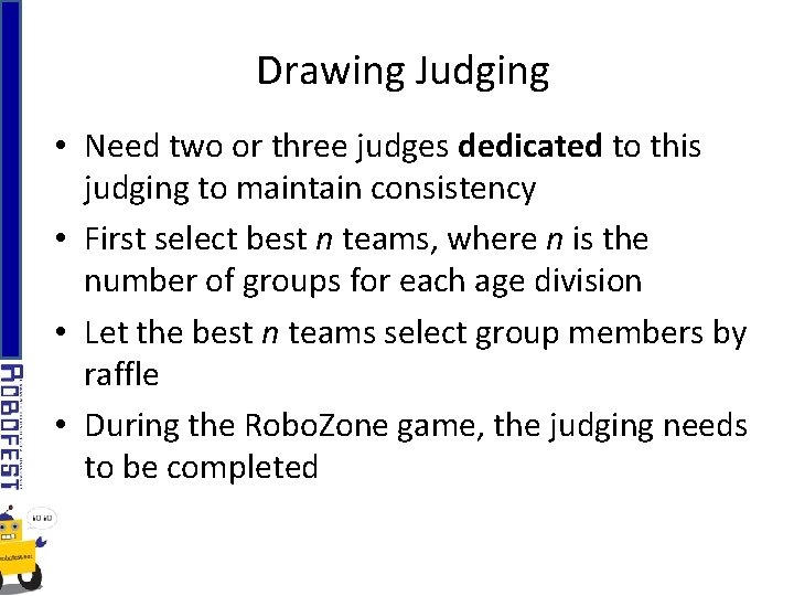 Drawing Judging • Need two or three judges dedicated to this judging to maintain