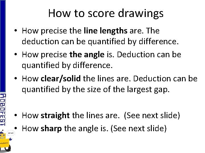 How to score drawings • How precise the line lengths are. The deduction can
