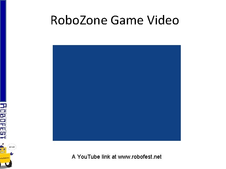 Robo. Zone Game Video A You. Tube link at www. robofest. net 