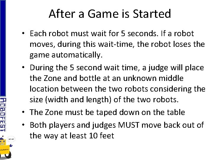 After a Game is Started • Each robot must wait for 5 seconds. If