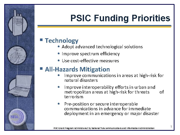 PSIC Funding Priorities § Technology • Adopt advanced technological solutions • Improve spectrum efficiency