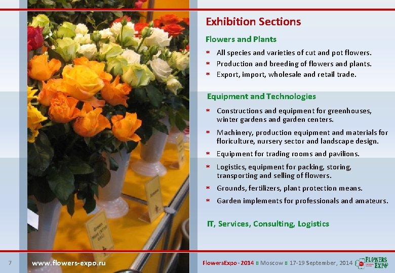 Exhibition Sections Flowers and Plants All species and varieties of cut and pot flowers.