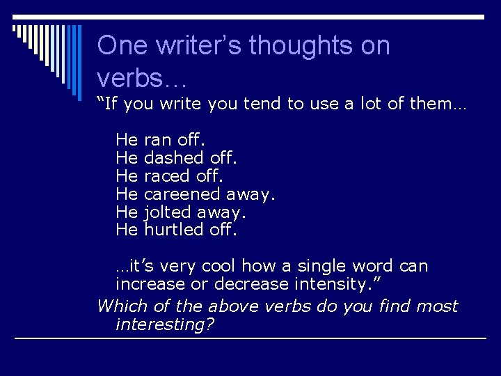 One writer’s thoughts on verbs… “If you write you tend to use a lot