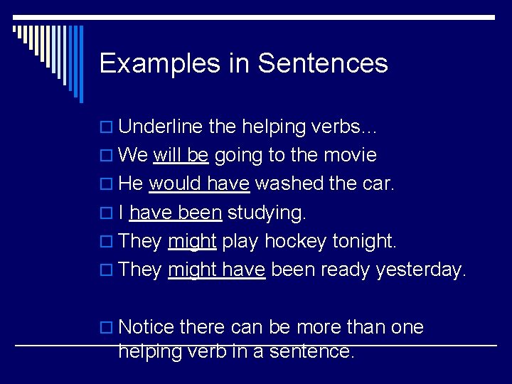 Examples in Sentences o Underline the helping verbs… o We will be going to