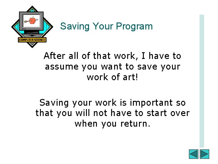 Saving Your Program After all of that work, I have to assume you want