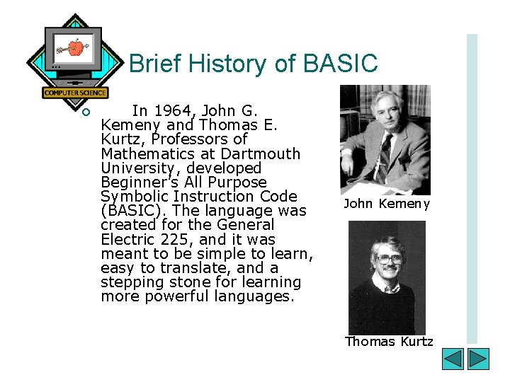Brief History of BASIC ¡ In 1964, John G. Kemeny and Thomas E. Kurtz,