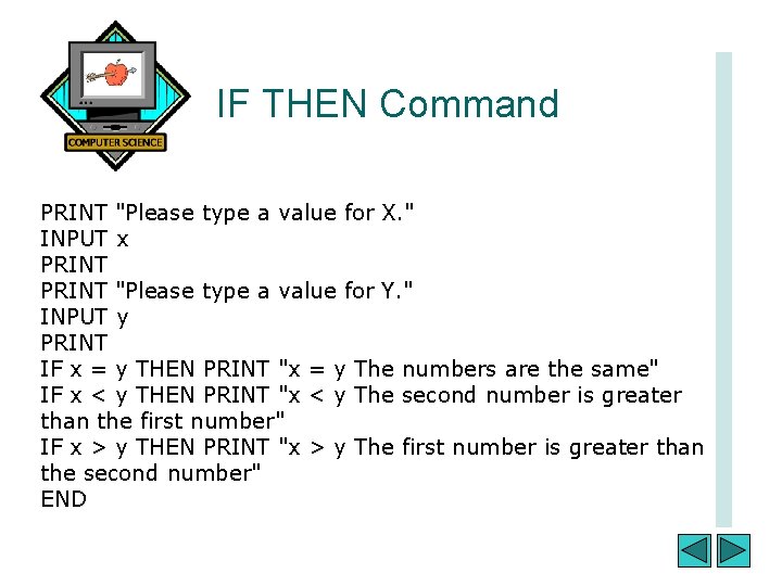 IF THEN Command PRINT "Please type a value for X. " INPUT x PRINT