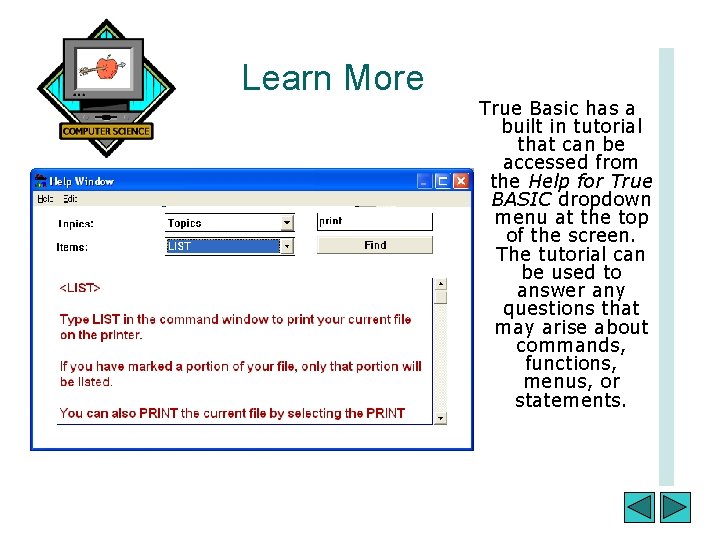 Learn More True Basic has a built in tutorial that can be accessed from