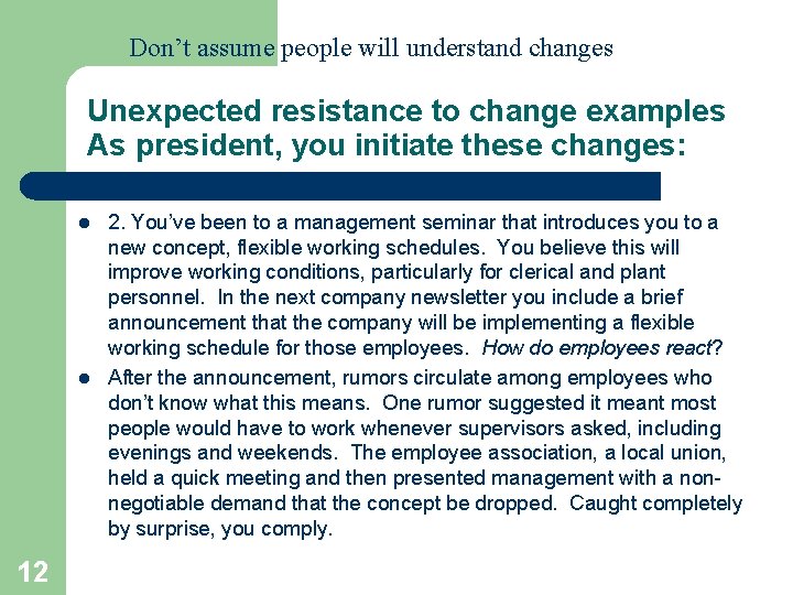 Don’t assume people will understand changes Unexpected resistance to change examples As president, you