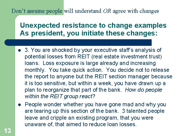 Don’t assume people will understand OR agree with changes Unexpected resistance to change examples