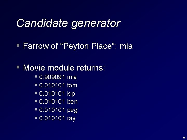 Candidate generator § Farrow of “Peyton Place”: mia § Movie module returns: § 0.