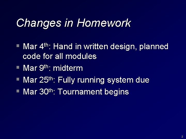 Changes in Homework § Mar 4 th: Hand in written design, planned code for