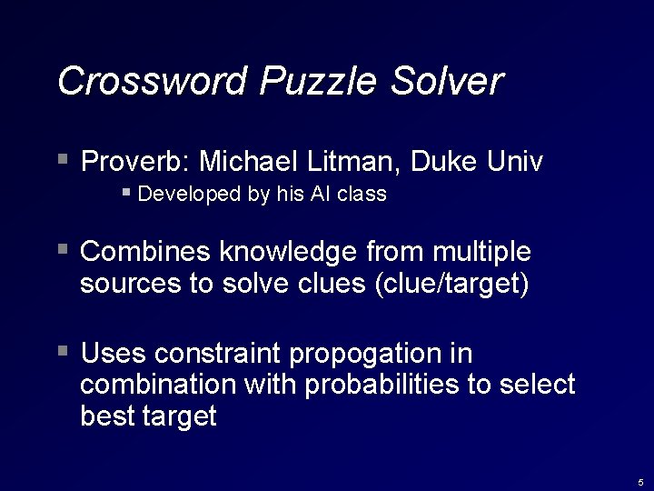 Crossword Puzzle Solver § Proverb: Michael Litman, Duke Univ § Developed by his AI