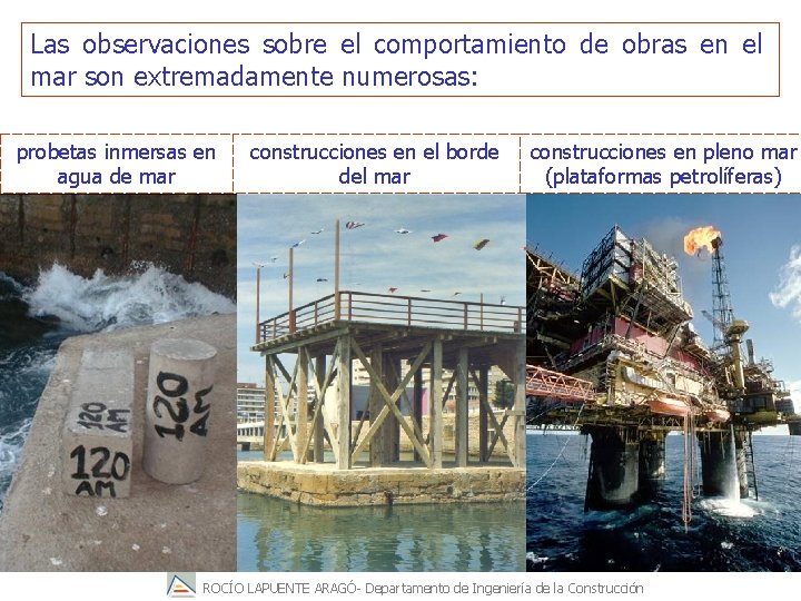 Las observaciones sobre el comportamiento de obras en el mar son extremadamente numerosas: probetas