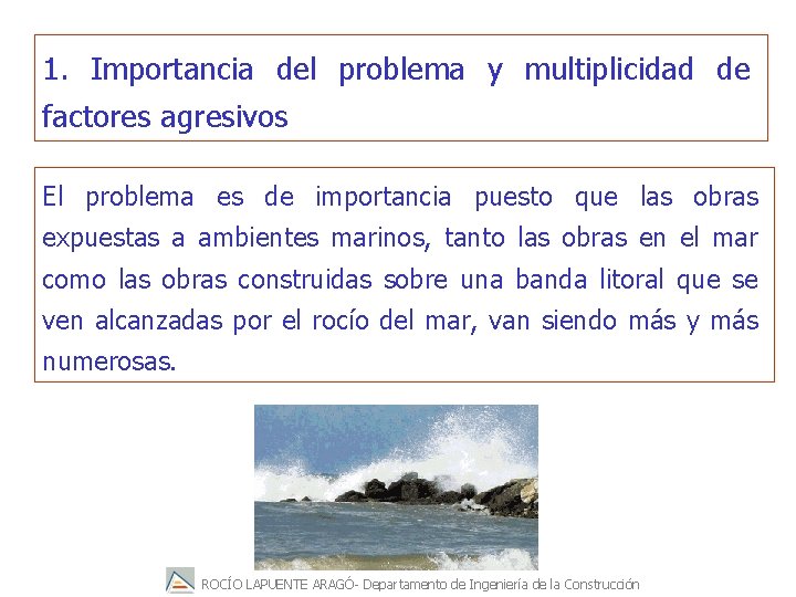 1. Importancia del problema y multiplicidad de factores agresivos El problema es de importancia