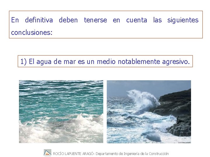 En definitiva deben tenerse en cuenta las siguientes conclusiones: 1) El agua de mar