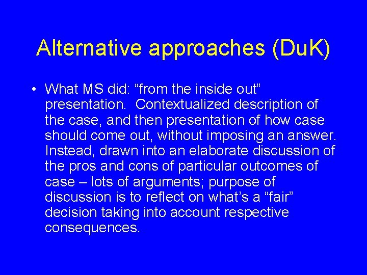 Alternative approaches (Du. K) • What MS did: “from the inside out” presentation. Contextualized