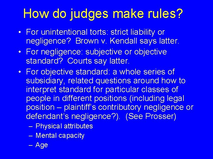 How do judges make rules? • For unintentional torts: strict liability or negligence? Brown