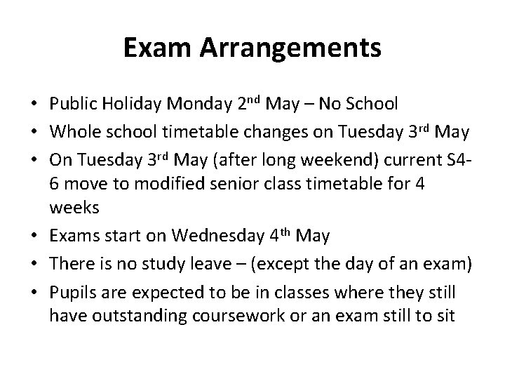 Exam Arrangements • Public Holiday Monday 2 nd May – No School • Whole