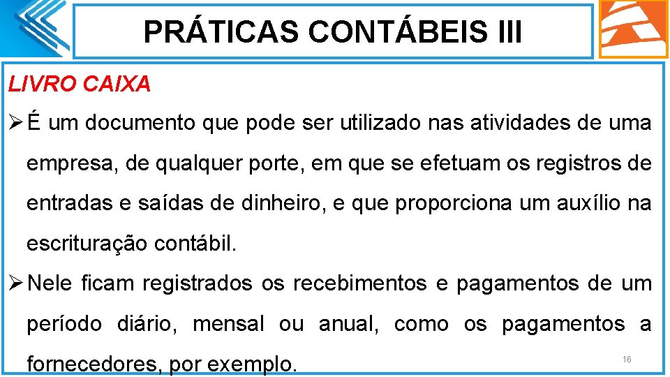 PRÁTICAS CONTÁBEIS III LIVRO CAIXA Ø É um documento que pode ser utilizado nas