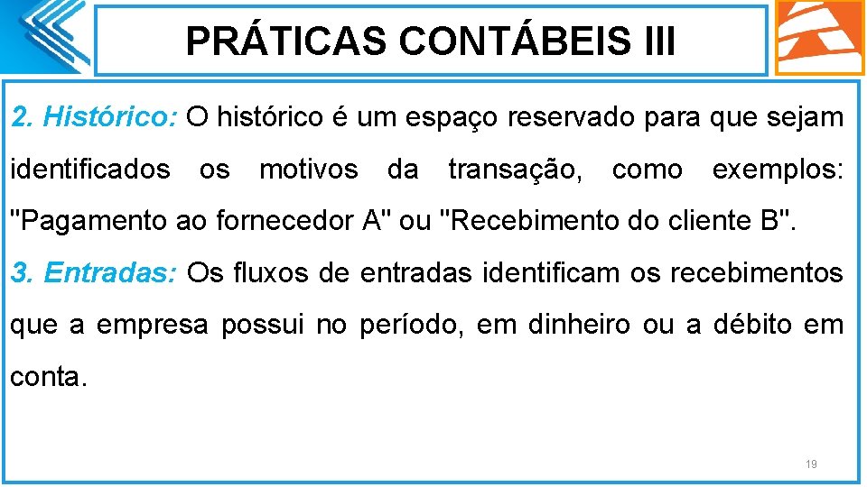 PRÁTICAS CONTÁBEIS III 2. Histórico: O histórico é um espaço reservado para que sejam