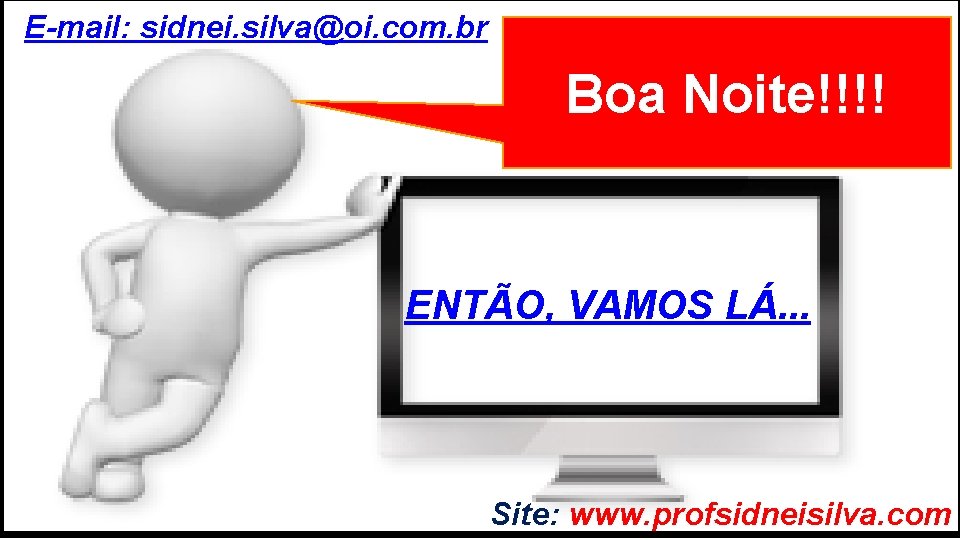 E-mail: sidnei. silva@oi. com. br GRADUAÇÃO EM PSICOLOGIA ORGANIZACIONAL Boa Noite!!!! ENTÃO, VAMOS LÁ.