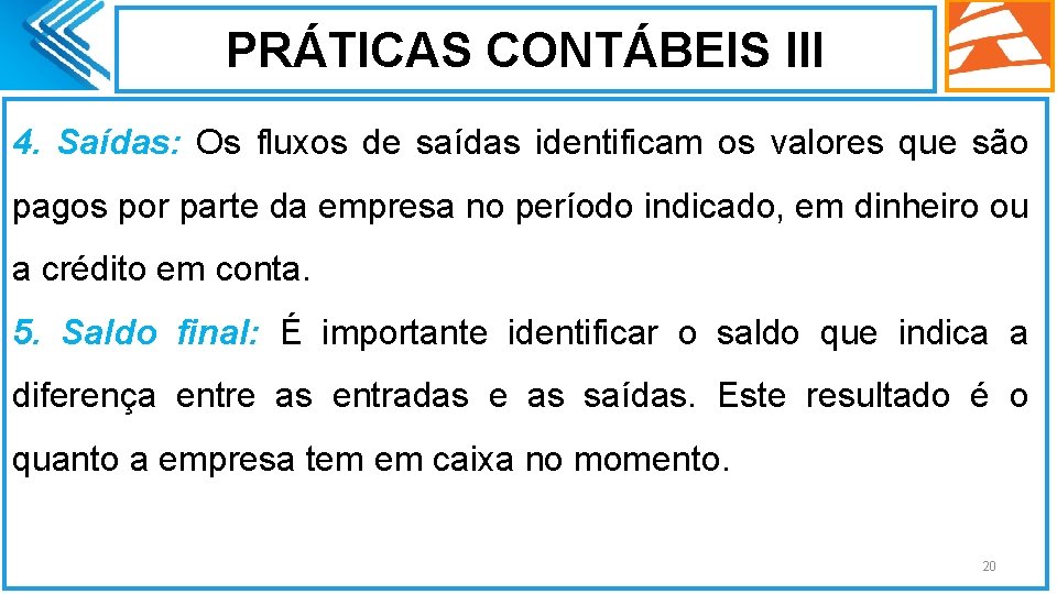 PRÁTICAS CONTÁBEIS III 4. Saídas: Os fluxos de saídas identificam os valores que são