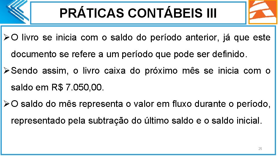 PRÁTICAS CONTÁBEIS III Ø O livro se inicia com o saldo do período anterior,