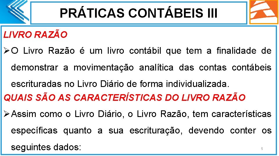 PRÁTICAS CONTÁBEIS III LIVRO RAZÃO Ø O Livro Razão é um livro contábil que